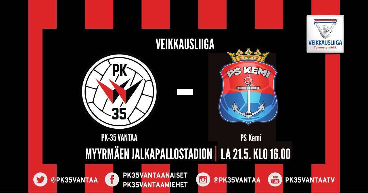 PK-35 Vantaa – PS Kemi 21.5. klo 16.00 Myyrmäen jalkapallostadionilla.